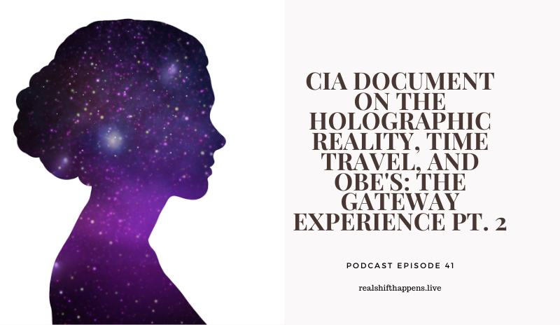 Ep. 40 – CIA Document on the Holographic Reality, Time Travel, and OBE’s: The Gateway Experience Pt. 1