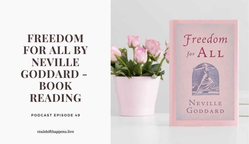Ep. 50 – Freedom for All by Neville Goddard (Book Reading – Pt.2)